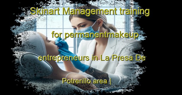 Skinart Management training for permanentmakeup entrepreneurs in La Presa De Potrerillo area | PermanentmakeupTraining | PermanentmakeupClasses | SkinartTraining-Mexico